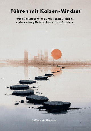 Jeffrey M. Shaffner: Führen mit Kaizen-Mindset