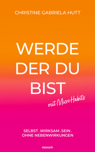 Christine Gabriela Hutt: Werde der Du bist mit Micro Habits