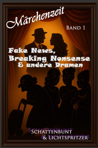 Nicole Schattenbunt u. Lichtspritzer: Fake News, Breaking Nonsense & andere Dramen Band1 V.1.1.
