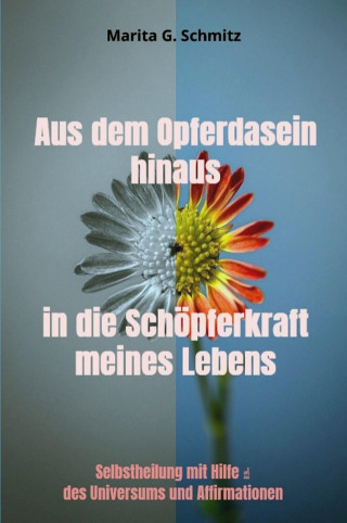 Marita G. Schmitz: Aus dem Opferdasein hinaus in die Schöpferkraft meines Lebens