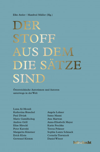 Luna Al-Mousli, Katherina Braschel, Paul Divjak, Marie Gamillscheg, Andrea Grill, Elias Hirschl, Peter Karoshi, Margarita Kinstner, Erich Klein, Gertraud Klemm, Angela Lehner, Sama Maani, Ana Marwan, Anna-Elisabeth Mayer, Karin Peschka, Teresa Präauer, Sophia Lunra Schnack, Cornelia Travnicek: Der Stoff aus dem die Sätze sind