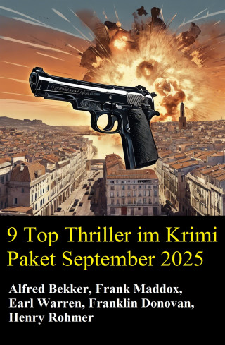 Alfred Bekker, Frank Maddox, Earl Warren, Franklin Donovan, Henry Rohmer: 9 Top Thriller im Krimi Paket September 2025