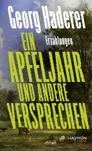 Georg Haderer: Ein Apfeljahr und andere Versprechen