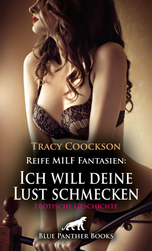 Tracy Coockson: Reife MILF Fantasien: Ich will deine Lust schmecken | Erotische Geschichte