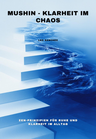 Leo Sanchez: Mushin - Klarheit im Chaos