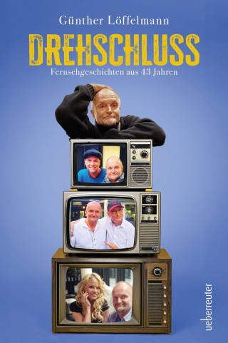 Günther Löffelmann: Drehschluss - Fernsehgeschichten aus 43 Jahren