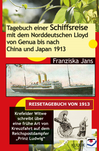 Franziska Jans: Tagebuch einer Schiffsreise mit dem Norddeutschen Lloyd von Genua bis nach China und Japan 1913