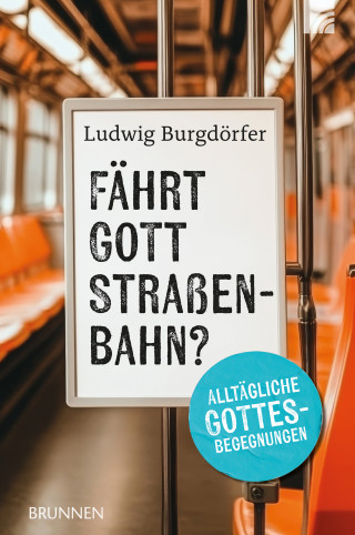 Ludwig Burgdörfer: Fährt Gott Straßenbahn?