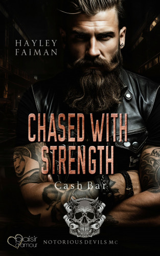 Hayley Faiman: Notorious Devils MC Teil 9: Chased with Strength (Cash Bar)