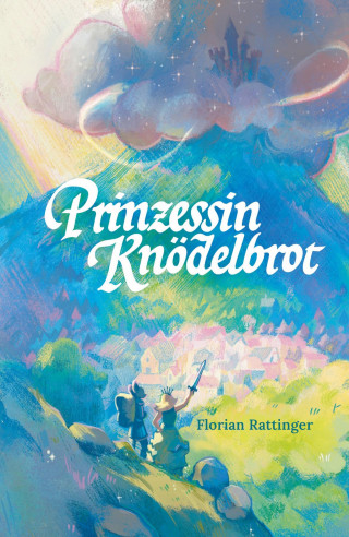 Florian Rattinger: Prinzessin Knödelbrot