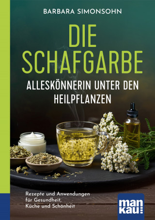 Barbara Simonsohn: Die Schafgarbe – Alleskönnerin unter den Heilpflanzen