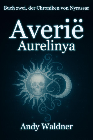 Andy Waldner: Averië - Aurelinya - Buch zwei, der Chroniken von Nyrassar