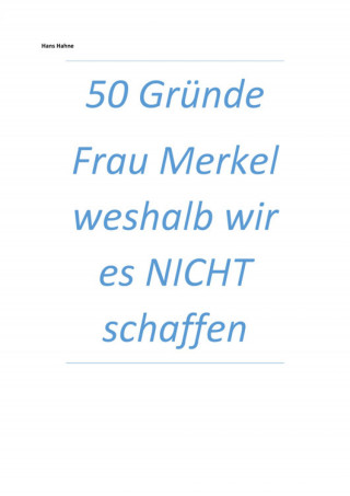 Hans Hahne: 50 Gründe Frau Merkel weshalb wir es NICHT schaffen