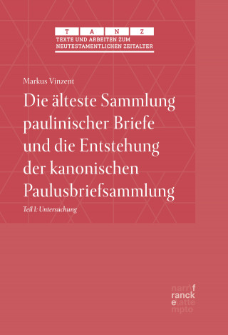 Markus Vinzent: Die älteste Sammlung paulinischer Briefe und die Entstehung der kanonischen Paulusbriefsammlung