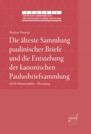 Markus Vinzent: Die älteste Sammlung paulinischer Briefe und die Entstehung der kanonischen Paulusbriefsammlung