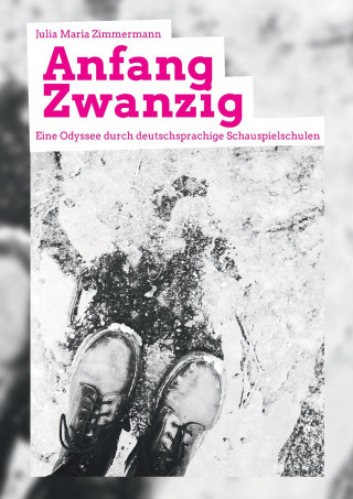 Julia Zimmermann: Anfang Zwanzig - Eine Odyssee durch deutschsprachige Schauspielschulen