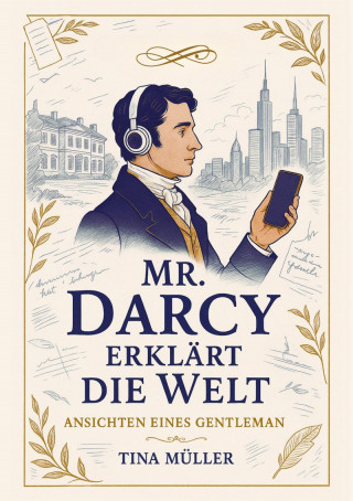 Tina Müller: Mr. Darcy erklärt die Welt