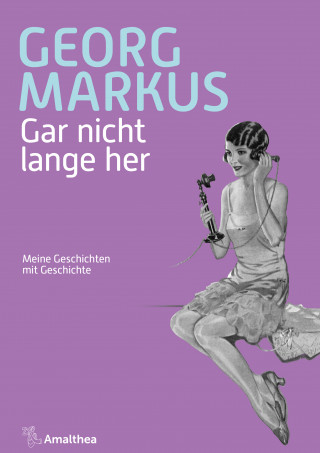 Georg Markus: Gar nicht lange her