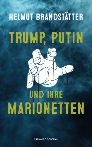 Helmut Brandstätter: Trump, Putin und ihre Marionetten