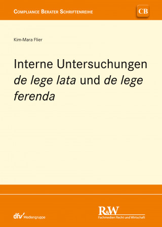 Kim-Mara Flier: Interne Untersuchungen de lege lata und de lege ferenda