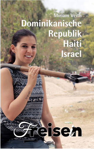 Miriam Veith: FREISEIN: Dominikanische Republik, Haiti, Israel