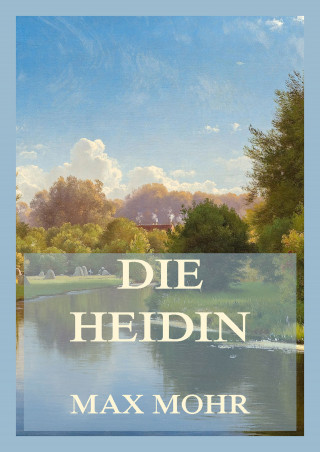 Max Mohr: Die Heidin