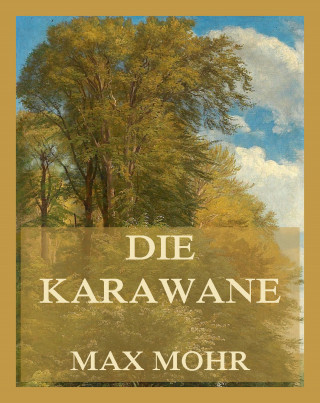 Max Mohr: Die Karawane