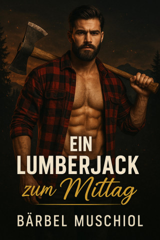 Bärbel Muschiol: Ein Lumberjack zum Mittag