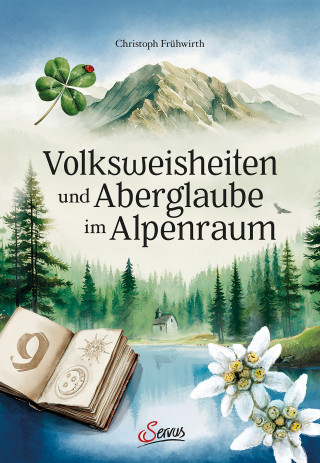 Christoph Frühwirth: Volksweisheiten und Aberglaube im Alpenraum