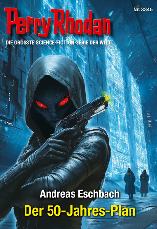 Andreas Eschbach: Perry Rhodan 3345: Der 50-Jahres-Plan