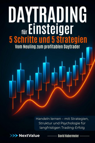 David Habermeier: Daytrading für Einsteiger – 5 Schritte und 5 Strategien – Vom Neuling zum profitablen Daytrader
