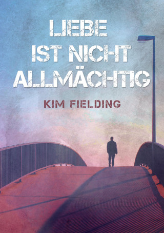 Kim Fielding: Liebe ist nicht allmächtig