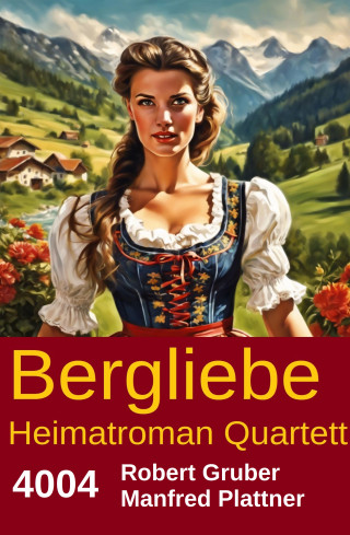 Robert Gruber, Manfred Plattner: Bergliebe Heimatroman Quartett 4004