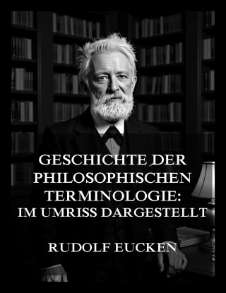 Rudolf Eucken: Geschichte der philosophischen Terminologie: im Umriss dargestellt