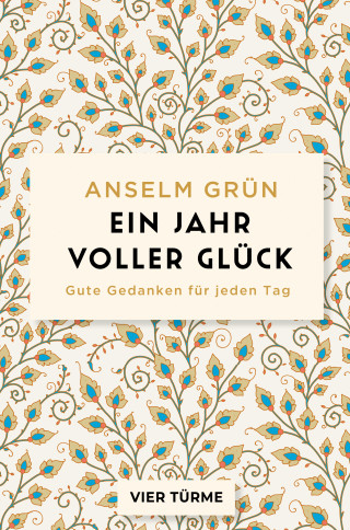 Anselm Grün: Ein Jahr voller Glück