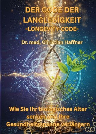 Dr. med. Christian Haffner: Der Code der Langlebigkeit, Longevity-Code