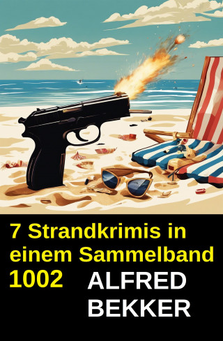 Alfred Bekker: 7 Strandkrimis in einem Sammelband 1002