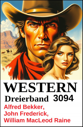 Alfred Bekker, William MacLeod Raine, John Frederick: Western Dreierband 3094