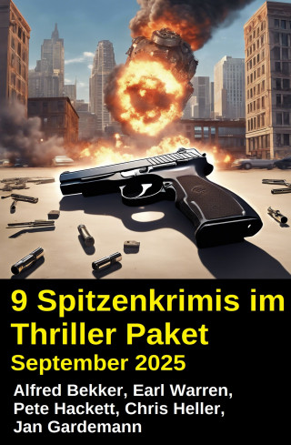 Alfred Bekker, Chris Heller, Earl Warren, Pete Hackett, Jan Gardemann: 9 Spitzenkrimis im Thriller Paket September 2025