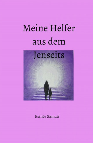 Esthèr Samati: Meine Helfer aus dem Jenseits