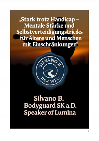 Silvano B: "Stark trotz Handicap - Mentale Stärke und Selbstverteidigungstricks für Ältere und Menschen mit Einschränkungen"