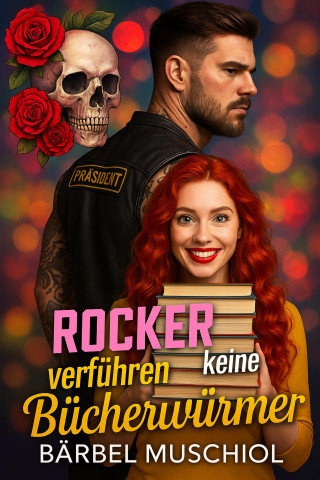 Bärbel Muschiol: Rocker verführen keine Bücherwürmer