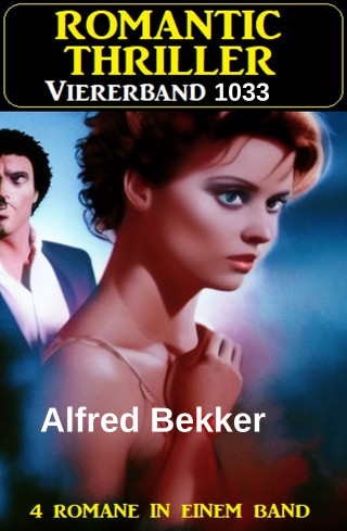 Alfred Bekker: Romantic Thriller Viererband 1033