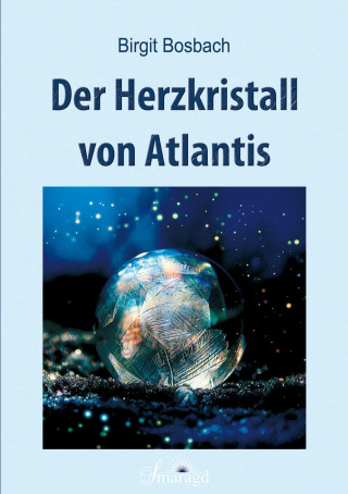 Birgit Bosbach: Der Herzkristall von Atlantis