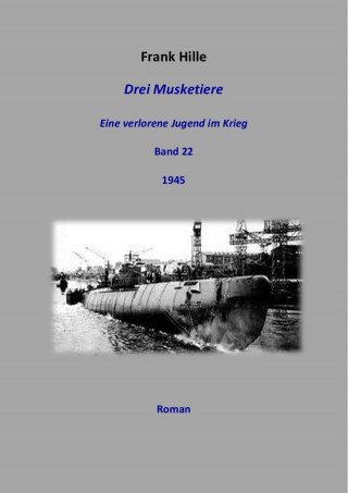 Frank Hille: Drei Musketiere - Eine verlorene Jugend im Krieg, Band 22