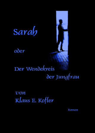 Klaus E. Kofler: Sarah oder der Wendekreis der Jungfrau