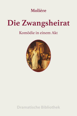Jean-Baptiste Molière: Die Zwangsheirat