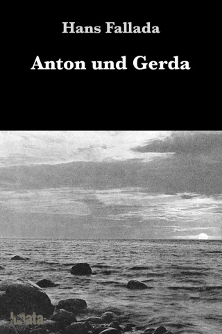 Hans Fallada: Anton und Gerda