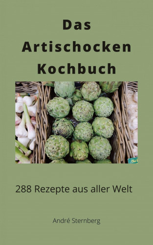 André Sternberg: Das Artischocken Kochbuch