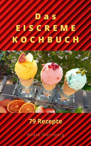 Andre Sternberg: Das Eiscreme Kochbuch